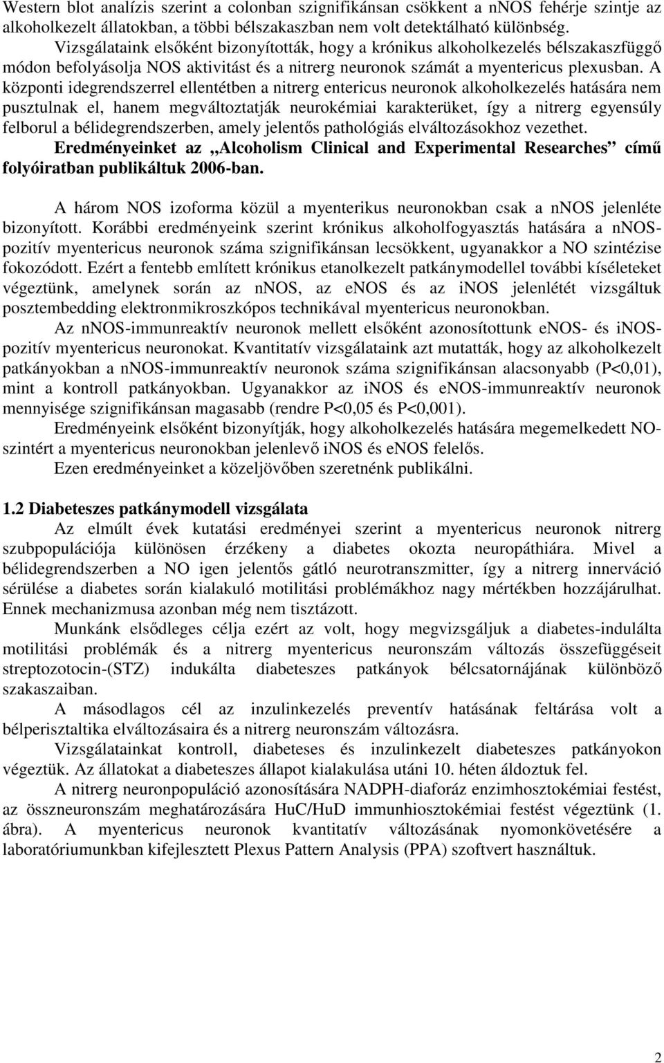 A központi idegrendszerrel ellentétben a nitrerg entericus neuronok alkoholkezelés hatására nem pusztulnak el, hanem megváltoztatják neurokémiai karakterüket, így a nitrerg egyensúly felborul a