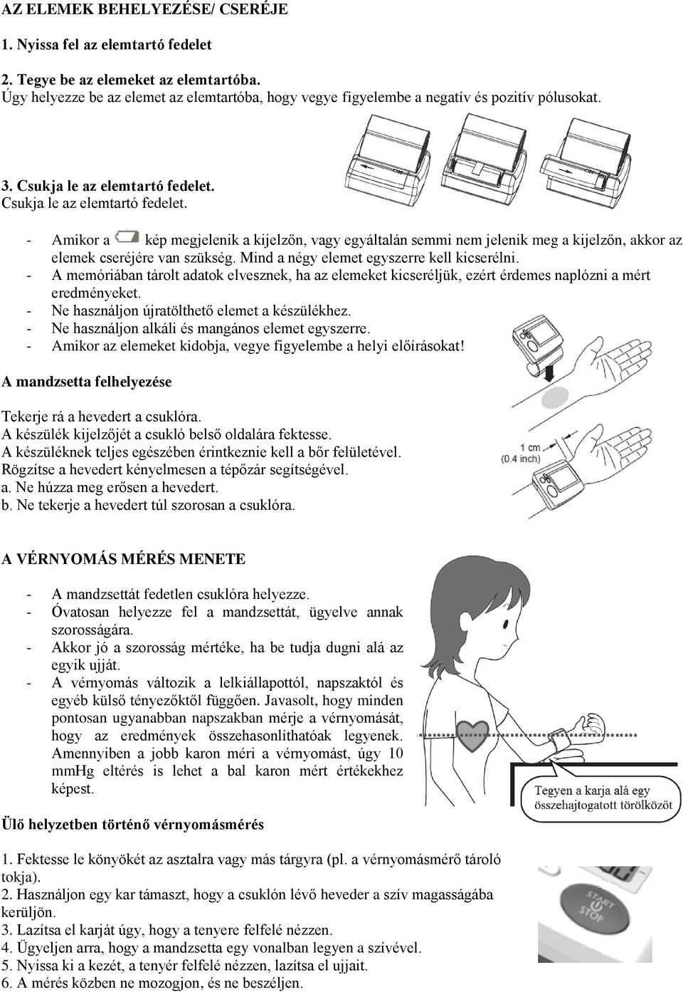 Csukja le az elemtartó fedelet. - Amikor a kép megjelenik a kijelzőn, vagy egyáltalán semmi nem jelenik meg a kijelzőn, akkor az elemek cseréjére van szükség.