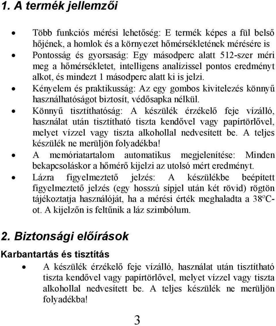 Kényelem és praktikusság: Az egy gombos kivitelezés könnyű használhatóságot biztosít, védősapka nélkül.