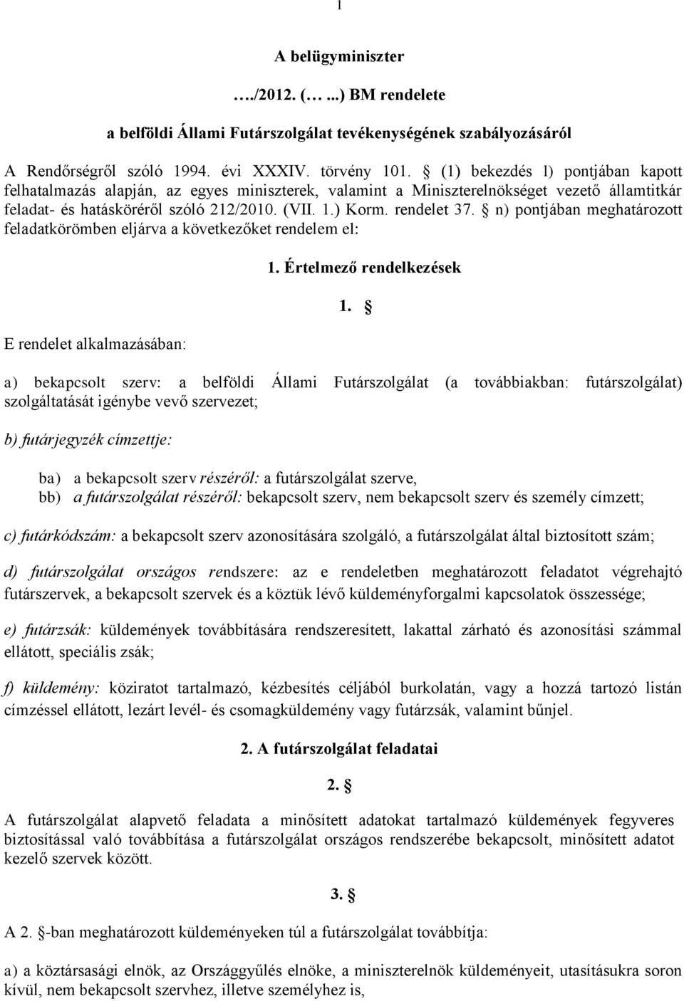 n) pontjában meghatározott feladatkörömben eljárva a következőket rendelem el: E rendelet alkalmazásában: 1. Értelmező rendelkezések 1.