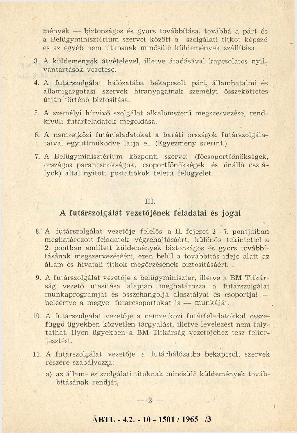 A futárszolgálat hálózatába bekapcsolt párt, államhatalmi és államigazgatási szervek híranyagainak személyi összeköttetés útján történő biztosítása. 5.