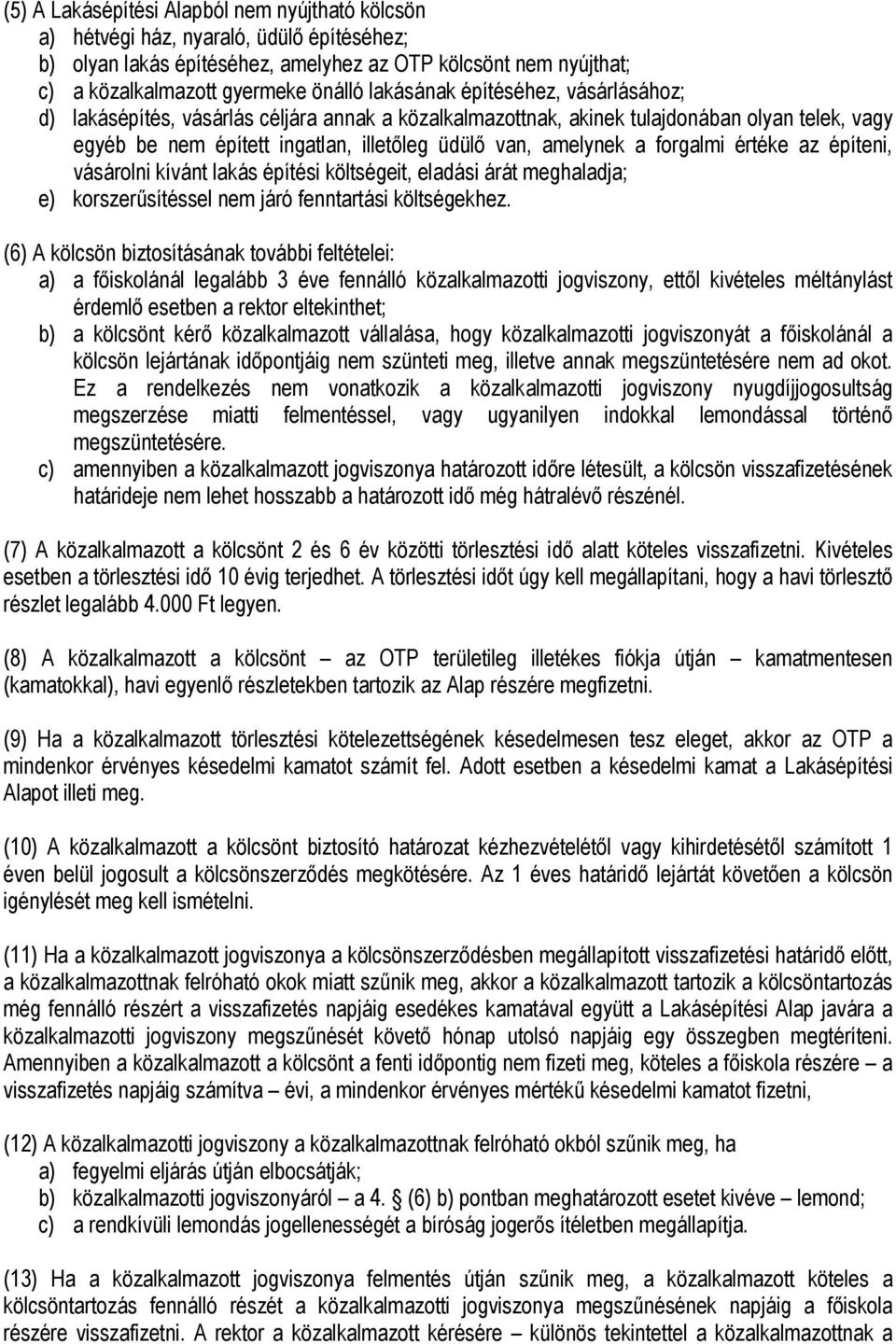 forgalmi értéke az építeni, vásárolni kívánt lakás építési költségeit, eladási árát meghaladja; e) korszerűsítéssel nem járó fenntartási költségekhez.