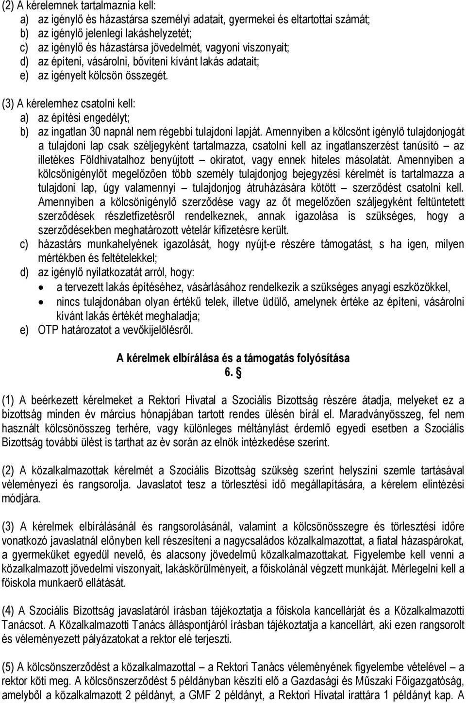 (3) A kérelemhez csatolni kell: a) az építési engedélyt; b) az ingatlan 30 napnál nem régebbi tulajdoni lapját.