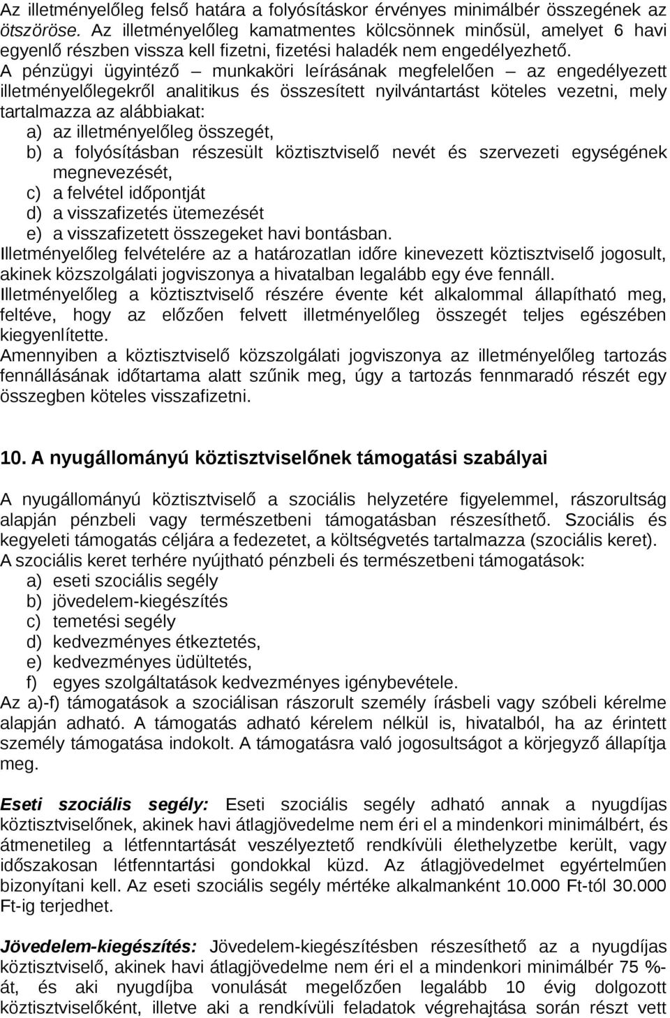 A pénzügyi ügyintéző munkaköri leírásának megfelelően az engedélyezett illetményelőlegekről analitikus és összesített nyilvántartást köteles vezetni, mely tartalmazza az alábbiakat: a) az