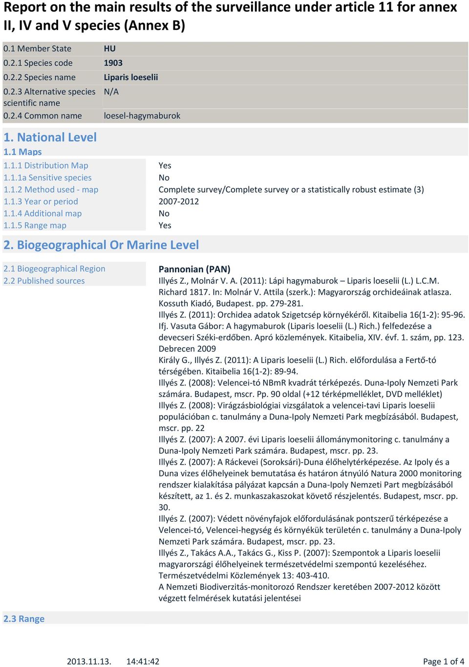 Biogeographical Or Marine Level 2.1 Biogeographical Region Pannonian (PAN) 2.2 Published sources Illyés Z., Molnár V. A. (2011): Lápi hagymaburok Liparis loeselii (L.) L.C.M. Richard 1817.