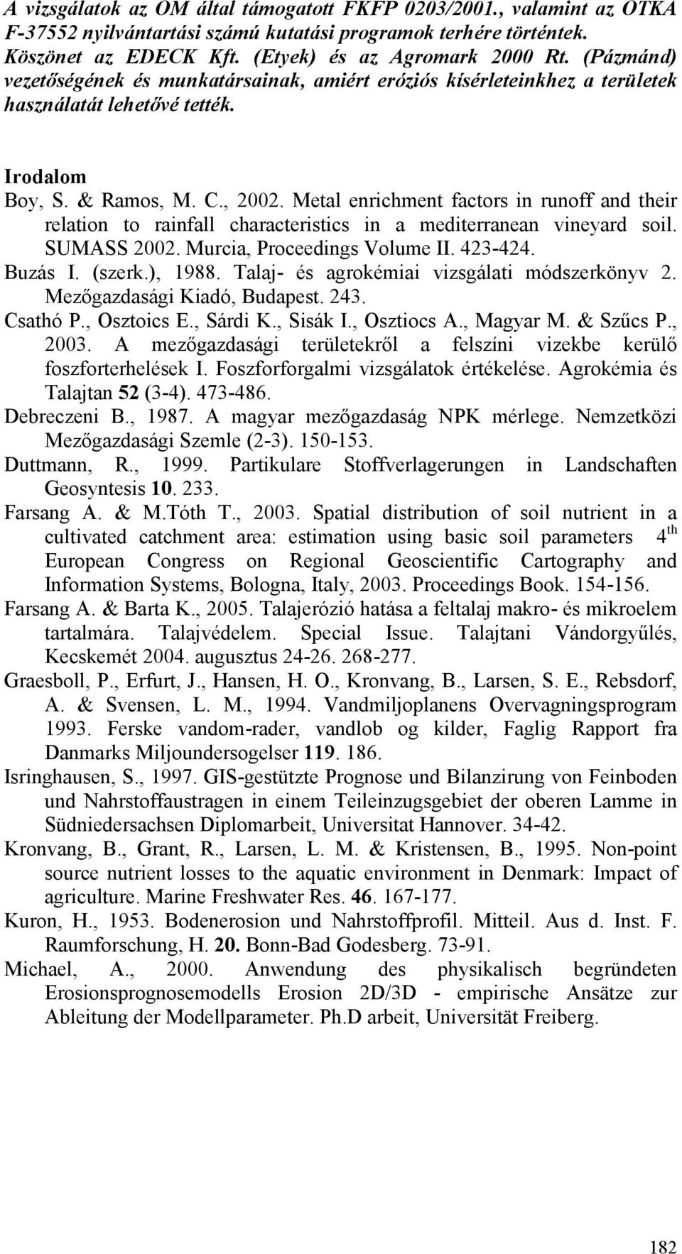 Metal enrichment factors in runoff and their relation to rainfall characteristics in a mediterranean vineyard soil. SUMASS 2002. Murcia, Proceedings Volume II. 423-424. Buzás I. (szerk.), 1988.