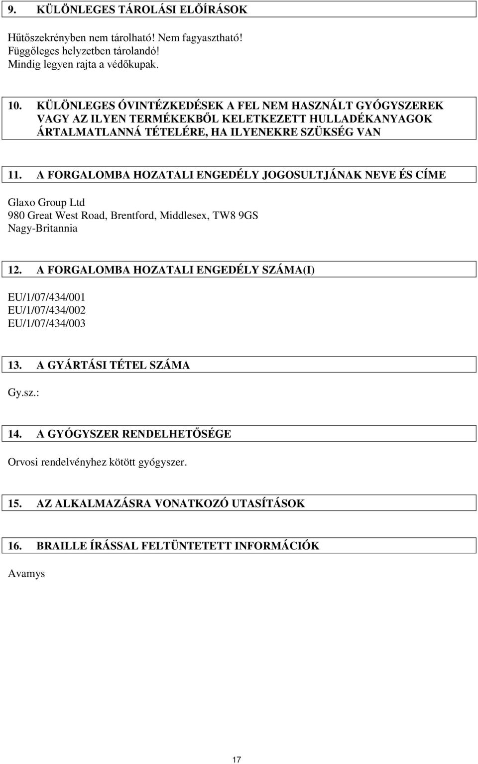 A FORGALOMBA HOZATALI ENGEDÉLY JOGOSULTJÁNAK NEVE ÉS CÍME Glaxo Group Ltd 980 Great West Road, Brentford, Middlesex, TW8 9GS Nagy-Britannia 12.