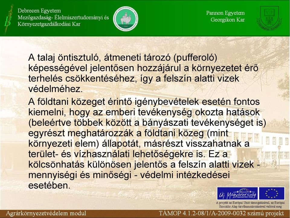 A földtani közeget érintő igénybevételek esetén fontos kiemelni, hogy az emberi tevékenység okozta hatások (beleértve többek között a bányászati