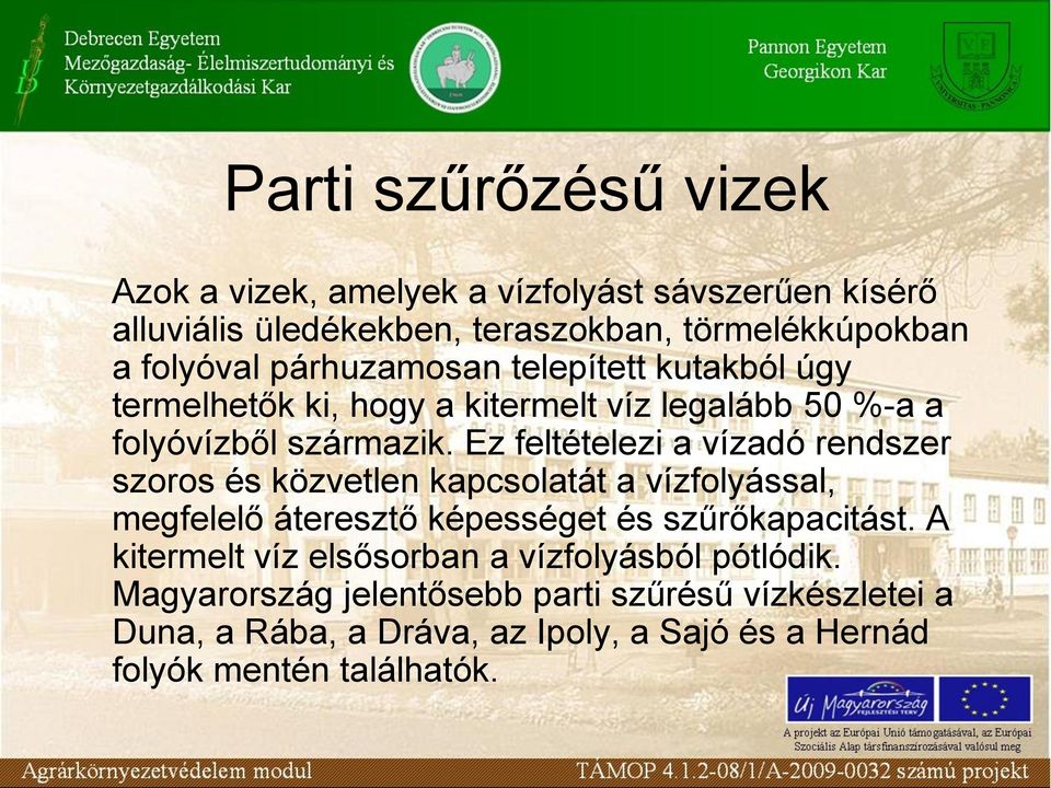 Ez feltételezi a vízadó rendszer szoros és közvetlen kapcsolatát a vízfolyással, megfelelő áteresztő képességet és szűrőkapacitást.