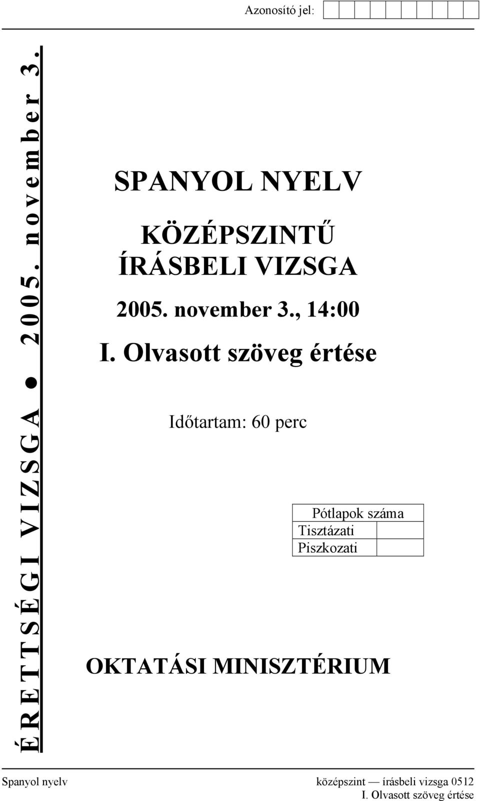 Olvasott szöveg értése Időtartam: 60 perc Pótlapok száma Tisztázati