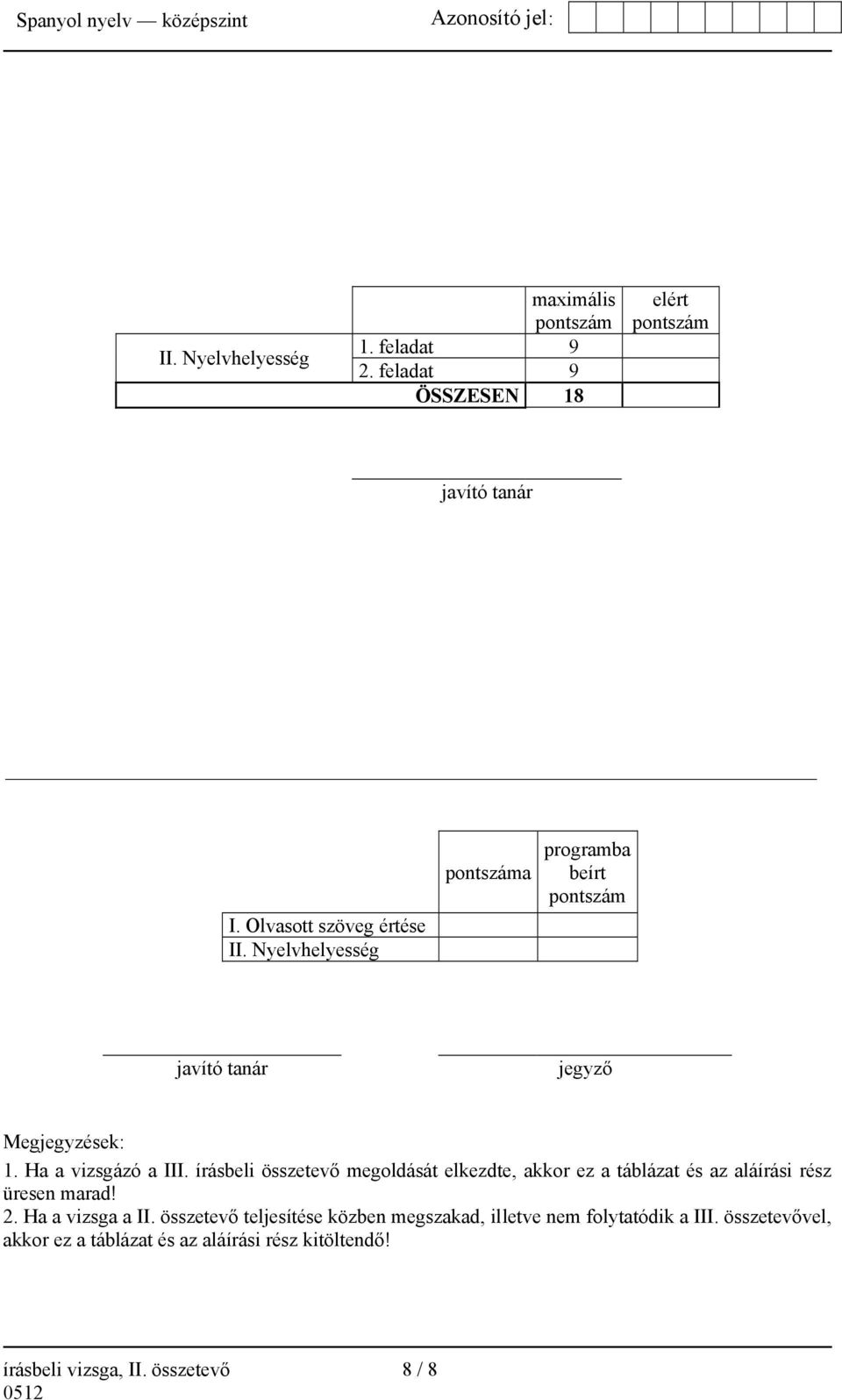 írásbeli összetevő megoldását elkezdte, akkor ez a táblázat és az aláírási rész üresen marad! 2. Ha a vizsga a II.