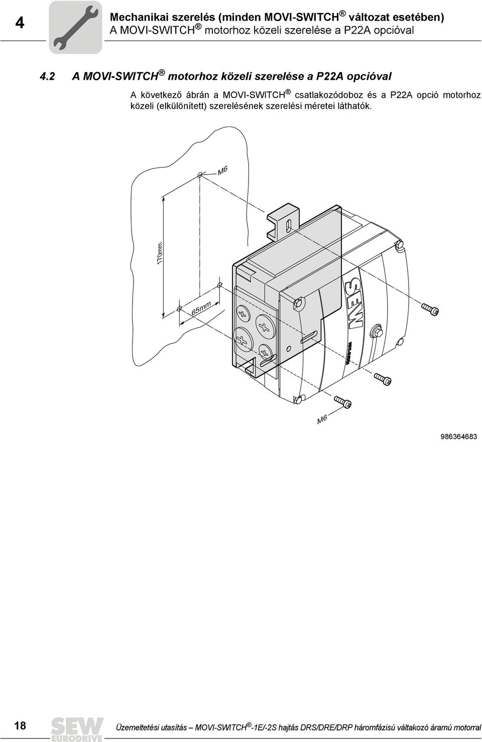 2 A MOVI-SWITCH motorhoz közeli szerelése a P22A opcióval A következő ábrán a MOVI-SWITCH csatlakozódoboz és