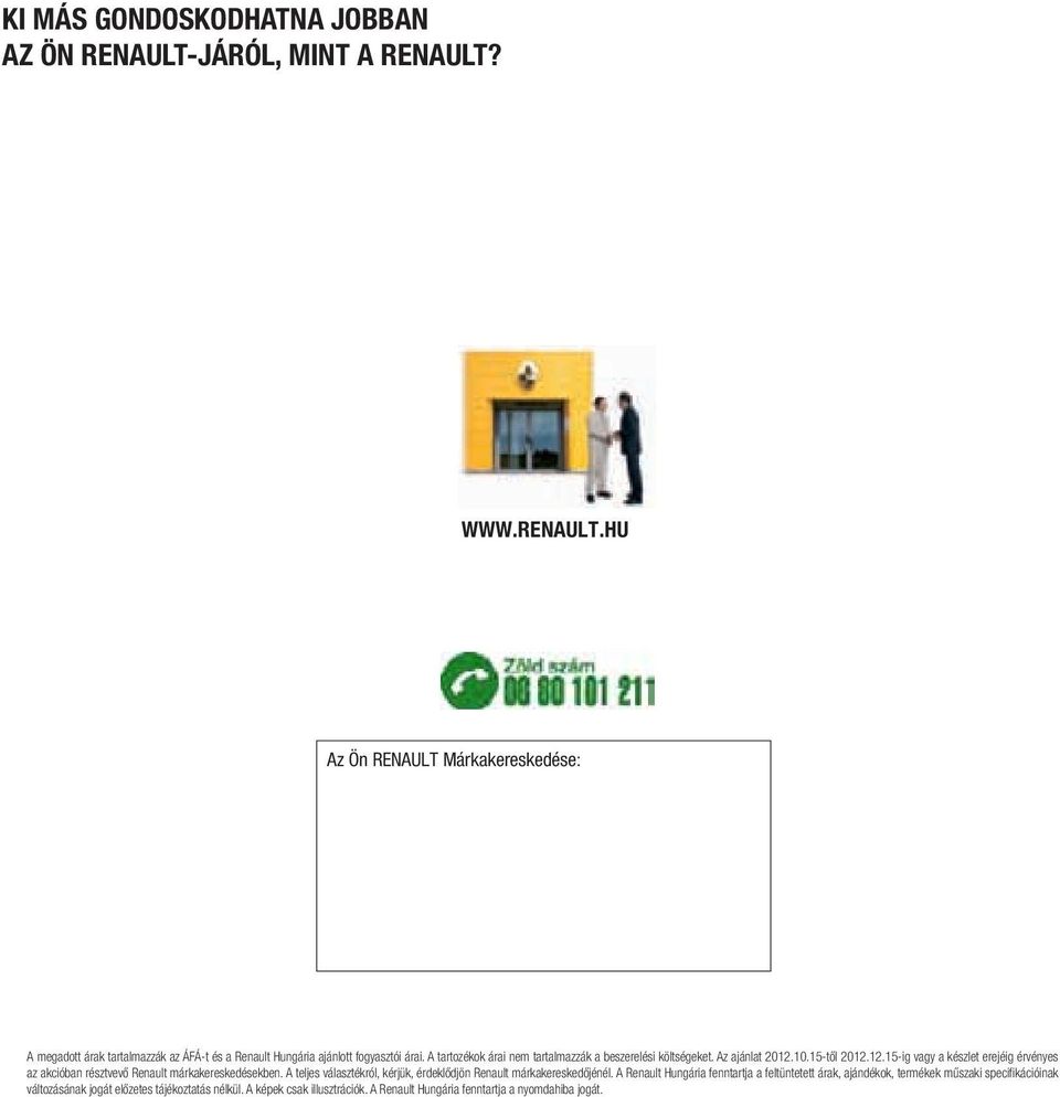 A teljes választékról, kérjük, érdeklődjön Renault márkakereskedőjénél.