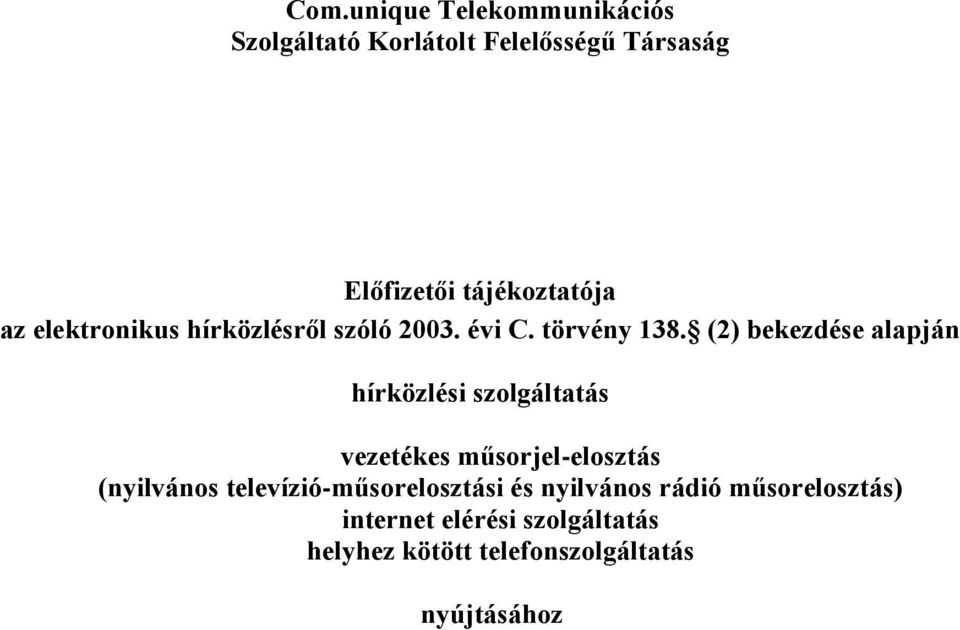 (2) bekezdése alapján hírközlési szolgáltatás vezetékes műsorjel-elosztás (nyilvános