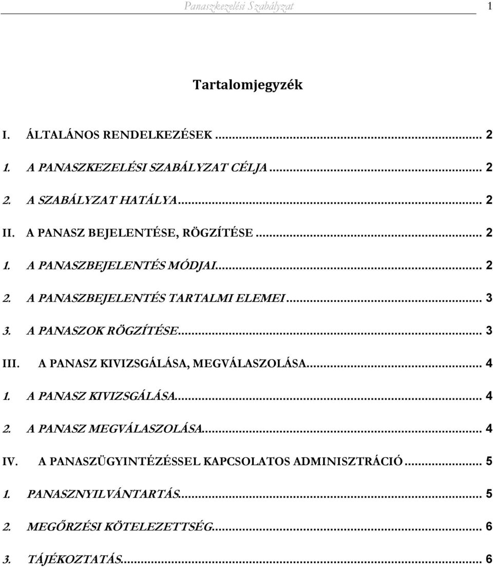 A PANASZBEJELENTÉS TARTALMI ELEMEI... 3 3. A PANASZOK RÖGZÍTÉSE... 3 III. A PANASZ KIVIZSGÁLÁSA, MEGVÁLASZOLÁSA... 4 1.