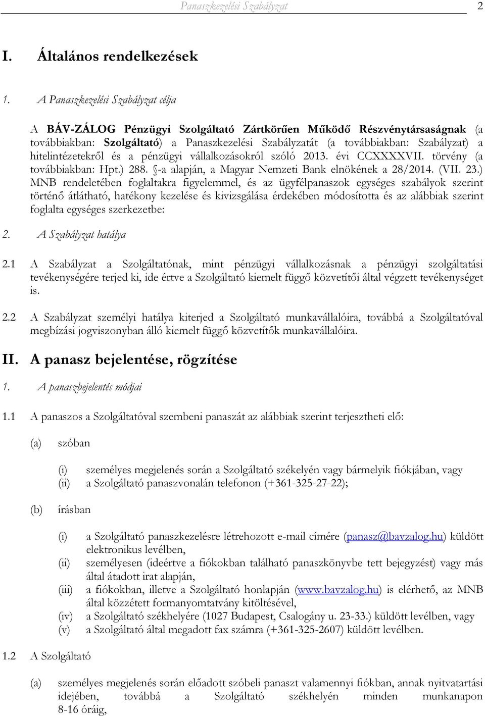 hitelintézetekről és a pénzügyi vállalkozásokról szóló 2013. évi CCXXXXVII. törvény (a továbbiakban: Hpt.) 288. -a alapján, a Magyar Nemzeti Bank elnökének a 28/2014. (VII. 23.