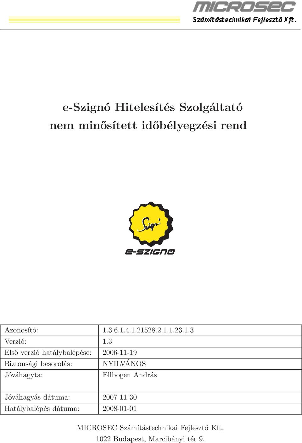 3 Első verzió hatálybalépése: 2006-11-19 Biztonsági besorolás: NYILVÁNOS Jóváhagyta: