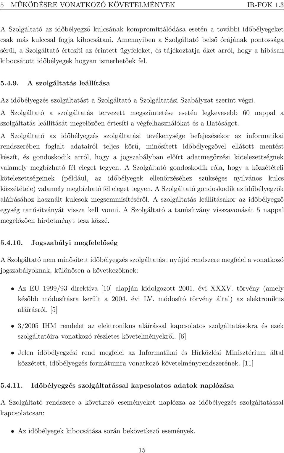 9. A szolgáltatás leállítása Az időbélyegzés szolgáltatást a Szolgáltató a Szolgáltatási Szabályzat szerint végzi.