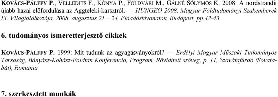 Világtalálkozója, 2008. augusztus 21 24, Előadáskivonatok, Budapest, pp.42-43 6. tudományos ismeretterjesztő cikkek KOVÁCS-PÁLFFY P.