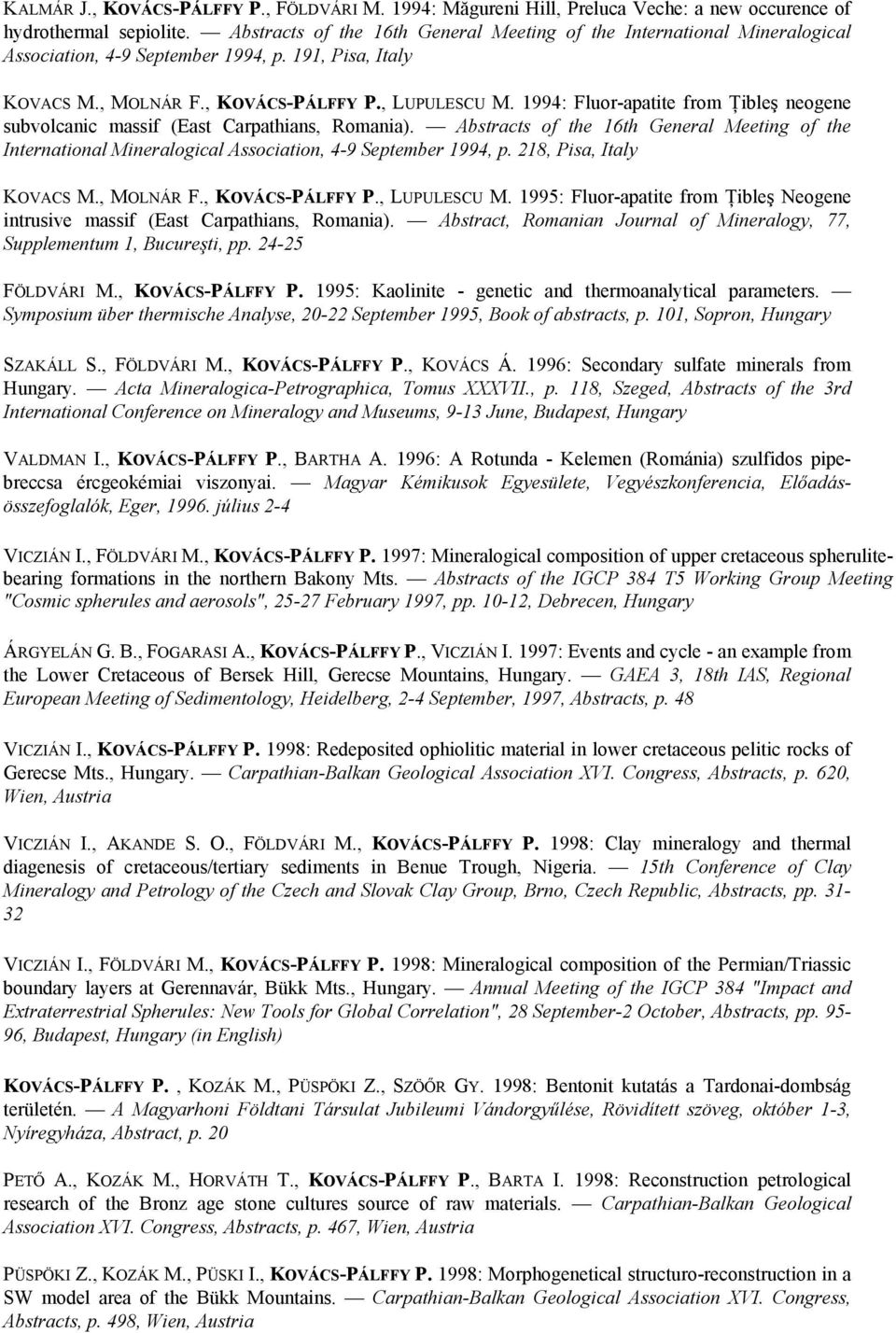 1994: Fluor-apatite from Ţibleş neogene subvolcanic massif (East Carpathians, Romania). Abstracts of the 16th General Meeting of the International Mineralogical Association, 4-9 September 1994, p.