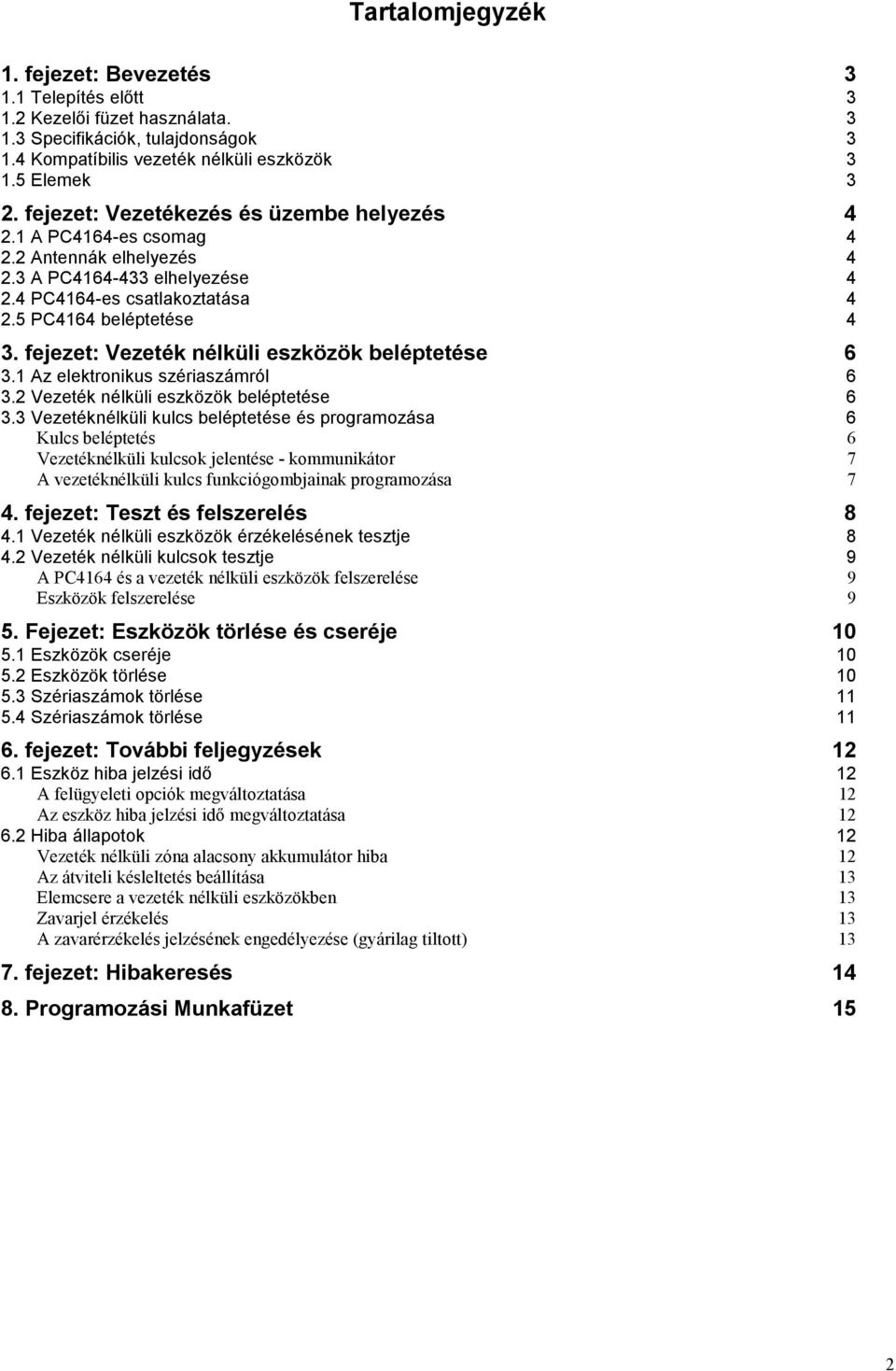 fejezet: Vezeték nélküli eszközök beléptetése 6 3.1 Az elektronikus szériaszámról 6 3.2 Vezeték nélküli eszközök beléptetése 6 3.