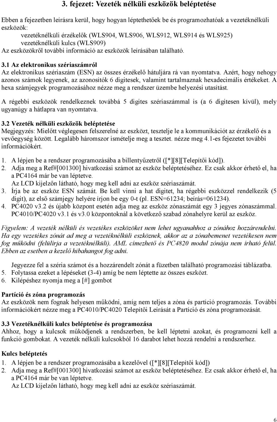 1 Az elektronikus szériaszámról Az elektronikus szériaszám (ESN) az összes érzékelő hátuljára rá van nyomtatva.