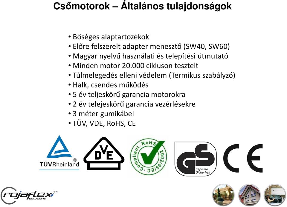 000 cikluson tesztelt Túlmelegedés elleni védelem (Termikus szabályzó) Halk, csendes működés