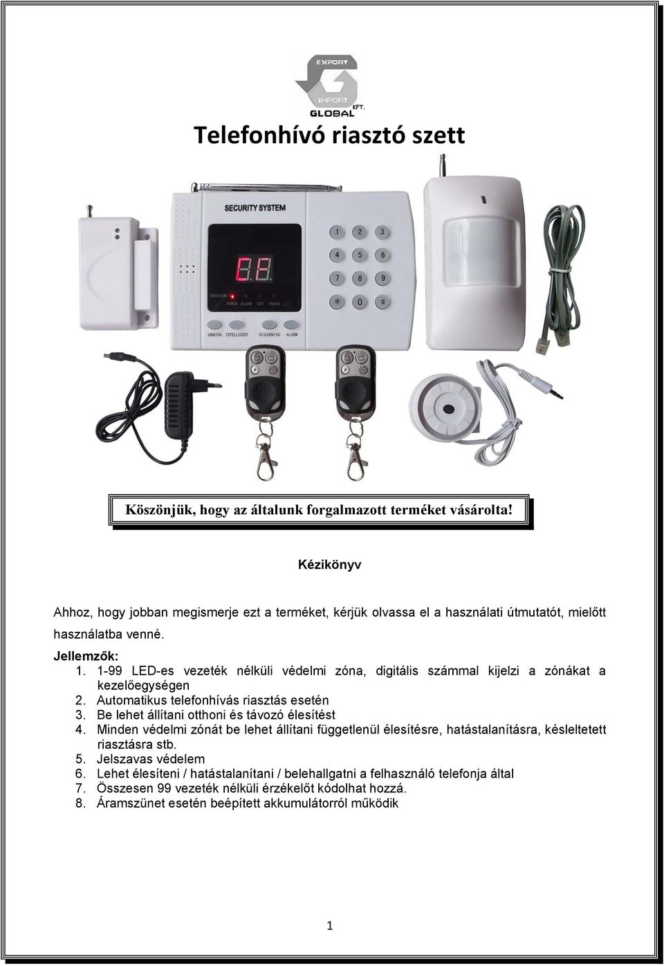 1-99 LED-es vezeték nélküli védelmi zóna, digitális számmal kijelzi a zónákat a kezelőegységen 2. Automatikus telefonhívás riasztás esetén 3.