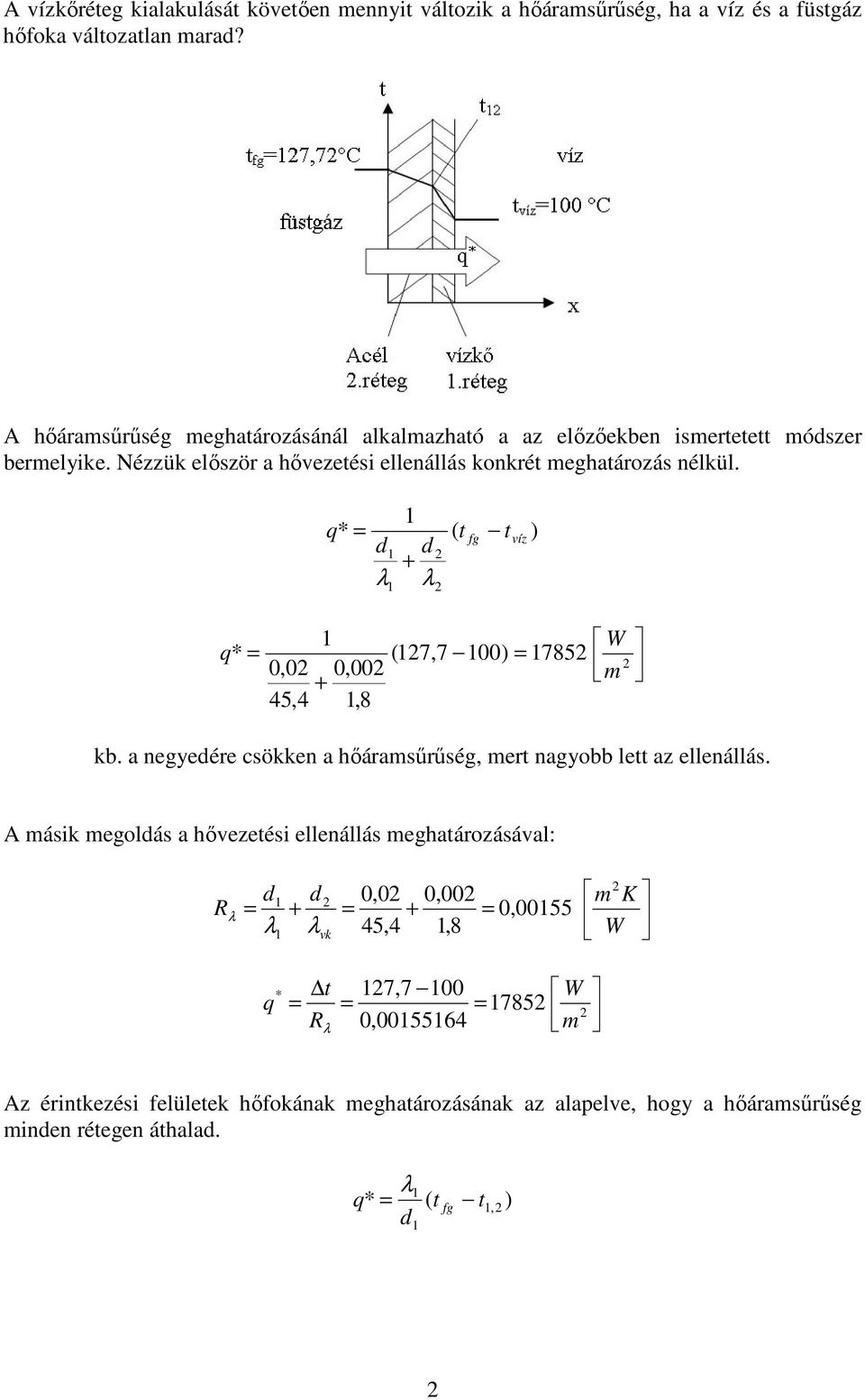 Nézzü elıször a hıvezetési ellenállás onrét meghatározás nélül. q t víz q W (7,7 00 75 0,0 0,00 m 5,,.