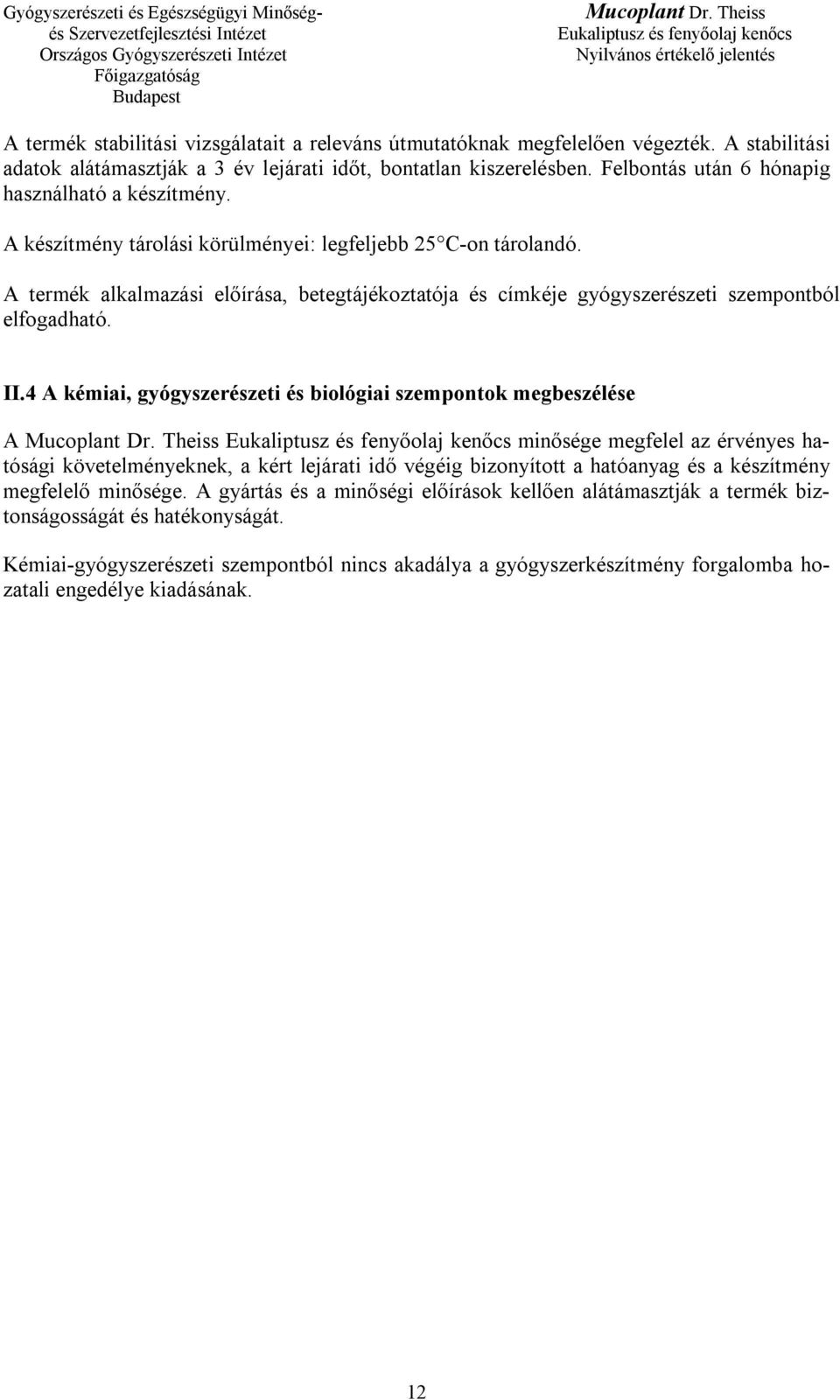 A termék alkalmazási előírása, betegtájékoztatója és címkéje gyógyszerészeti szempontból elfogadható. II.