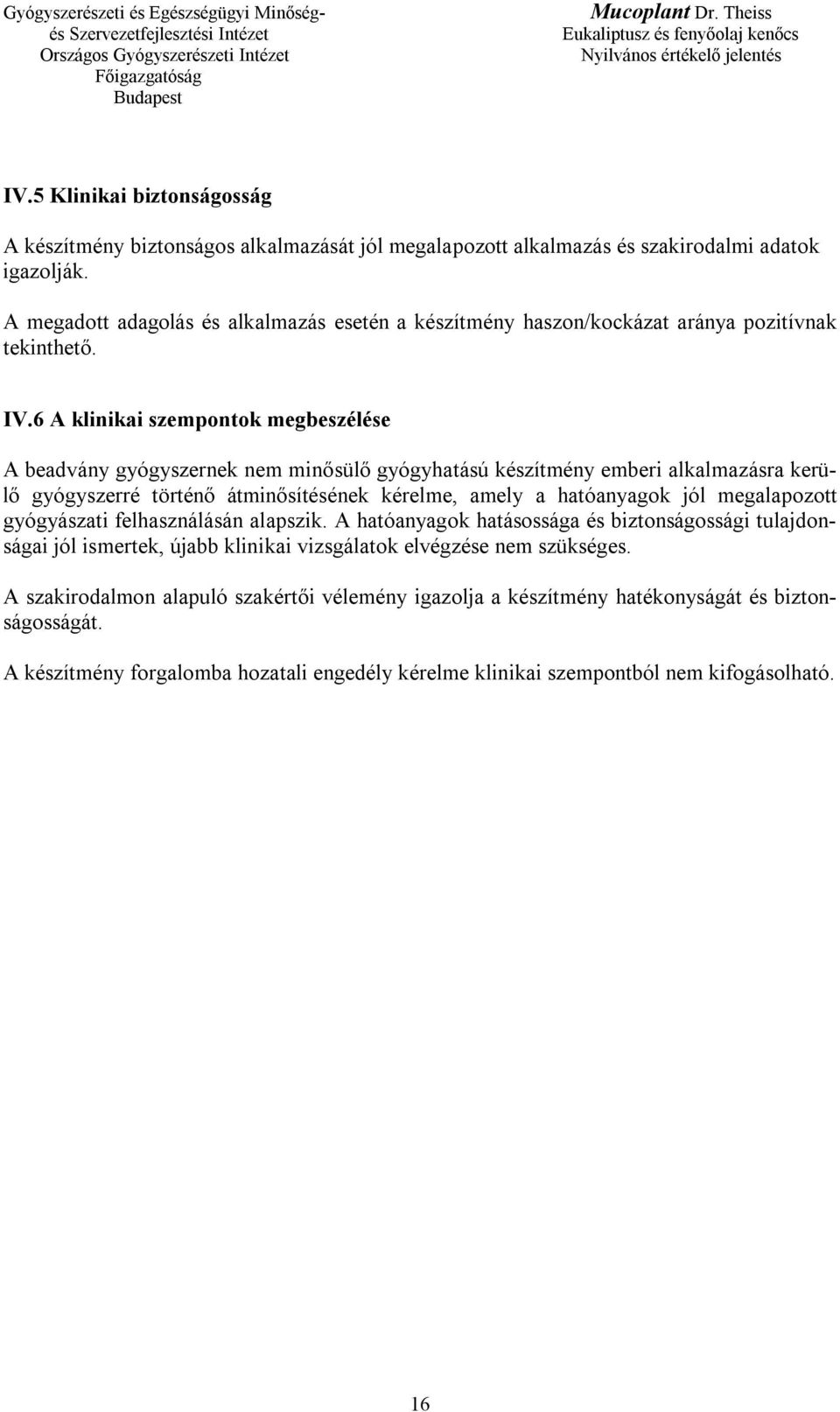 6 A klinikai szempontok megbeszélése A beadvány gyógyszernek nem minősülő gyógyhatású készítmény emberi alkalmazásra kerülő gyógyszerré történő átminősítésének kérelme, amely a hatóanyagok jól