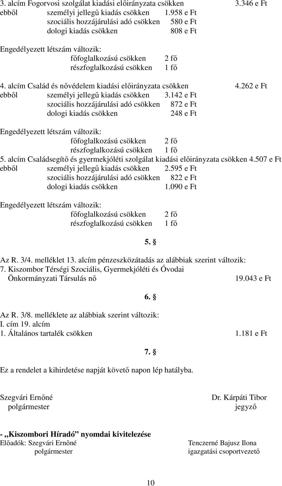 alcím Család és nővédelem kiadási előirányzata csökken 4.262 e Ft ebből személyi jellegű kiadás csökken 3.