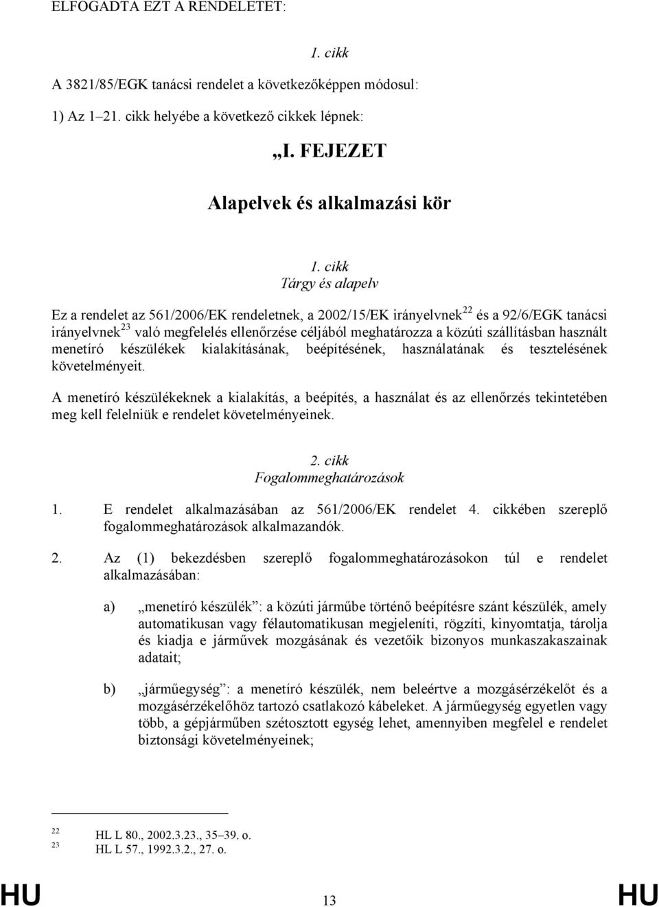 szállításban használt menetíró készülékek kialakításának, beépítésének, használatának és tesztelésének követelményeit.