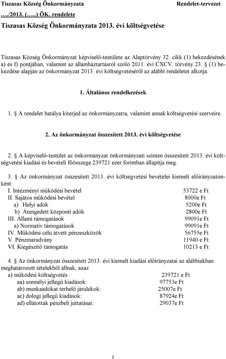 1. Általános rendelkezések 1. A rendelet hatálya kiterjed az önkormányzatra, valamint annak költségvetési szerveire. 2. Az önkormányzat összesített 2013. évi költségvetése 2.