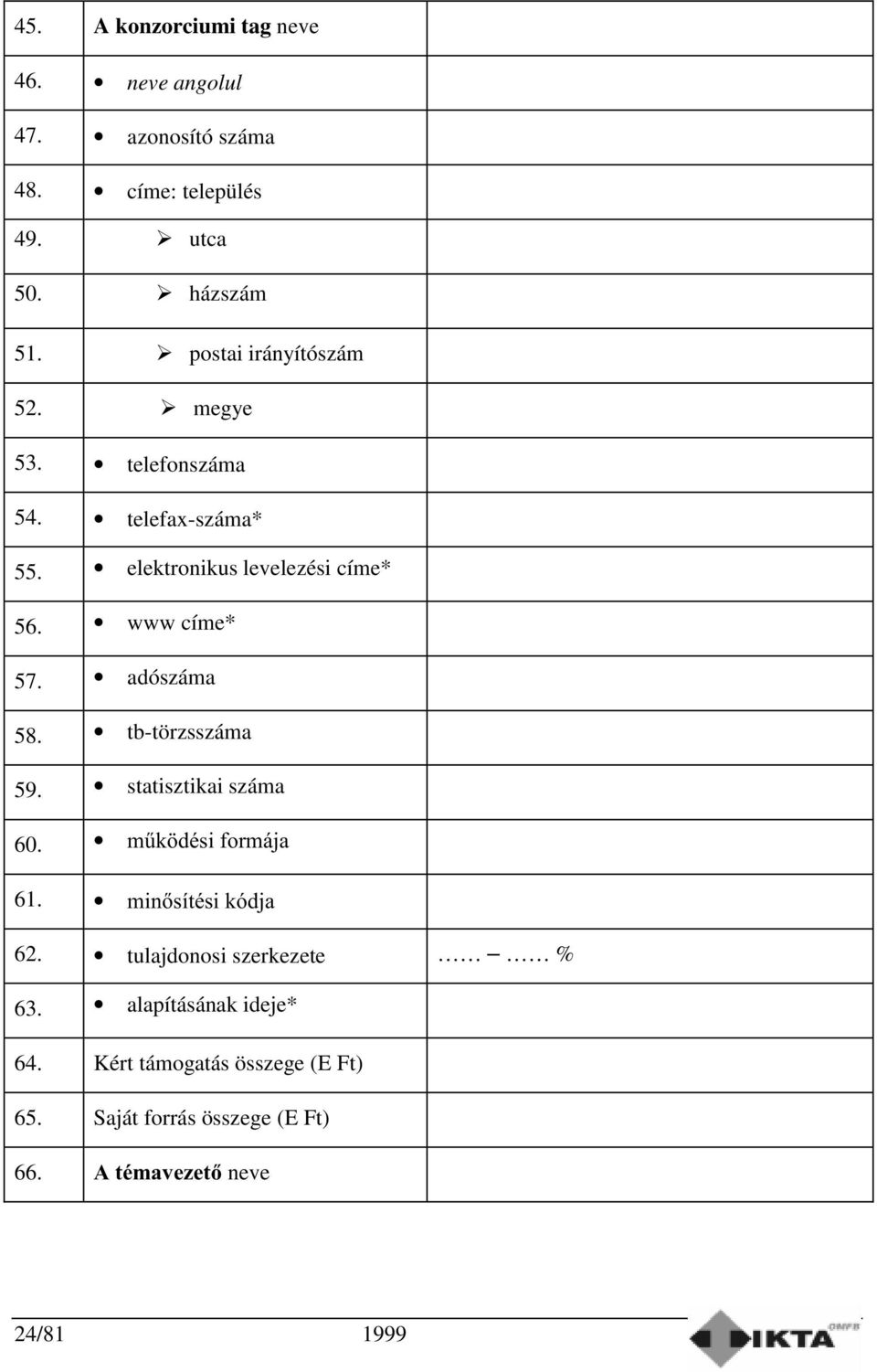 www címe* 57. adószáma 58. tb-törzsszáma 59. statisztikai száma 60. P&N GpVLIRUPiMD 61. PLQVtWpVLNyGMD 62.