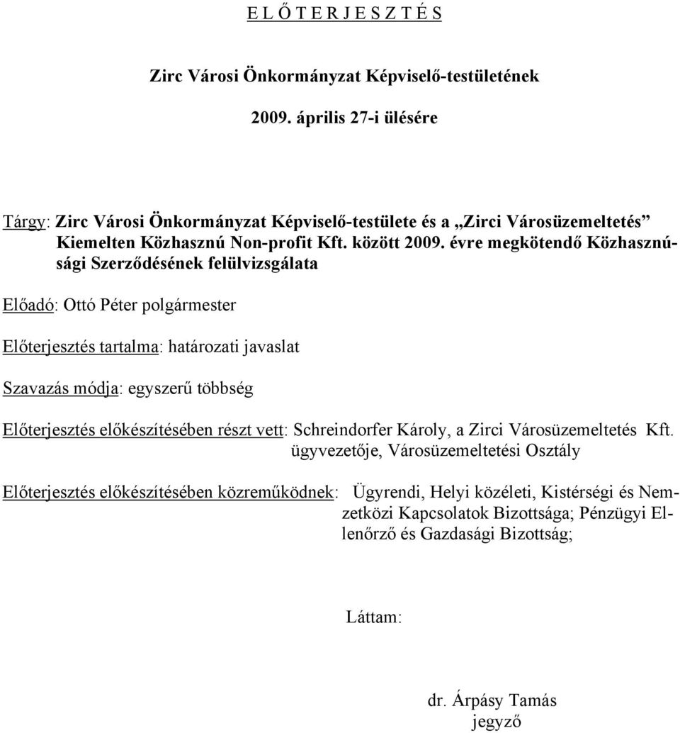 évre megkötendő Közhasznúsági Szerződésének felülvizsgálata Előadó: Ottó Péter polgármester Előterjesztés tartalma: határozati javaslat Szavazás módja: egyszerű többség