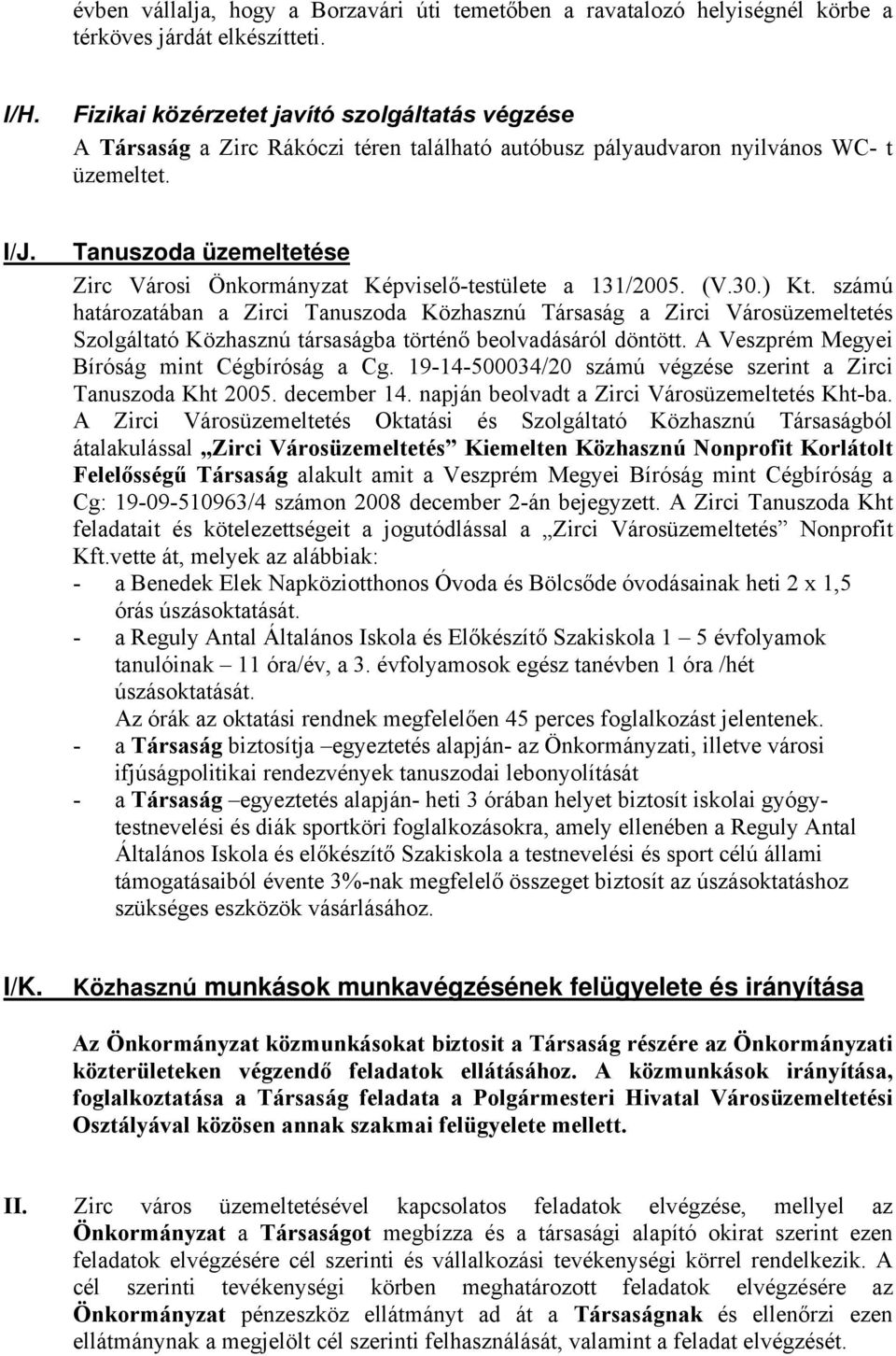 Tanuszoda üzemeltetése Zirc Városi Önkormányzat Képviselő-testülete a 131/2005. (V.30.) Kt.