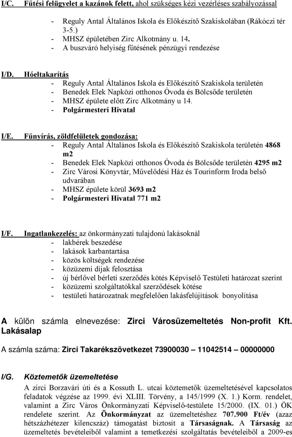 Hóeltakarítás - Reguly Antal Általános Iskola és Előkészítő Szakiskola területén - Benedek Elek Napközi otthonos Óvoda és Bölcsőde területén - MHSZ épülete előtt Zirc Alkotmány u 14.