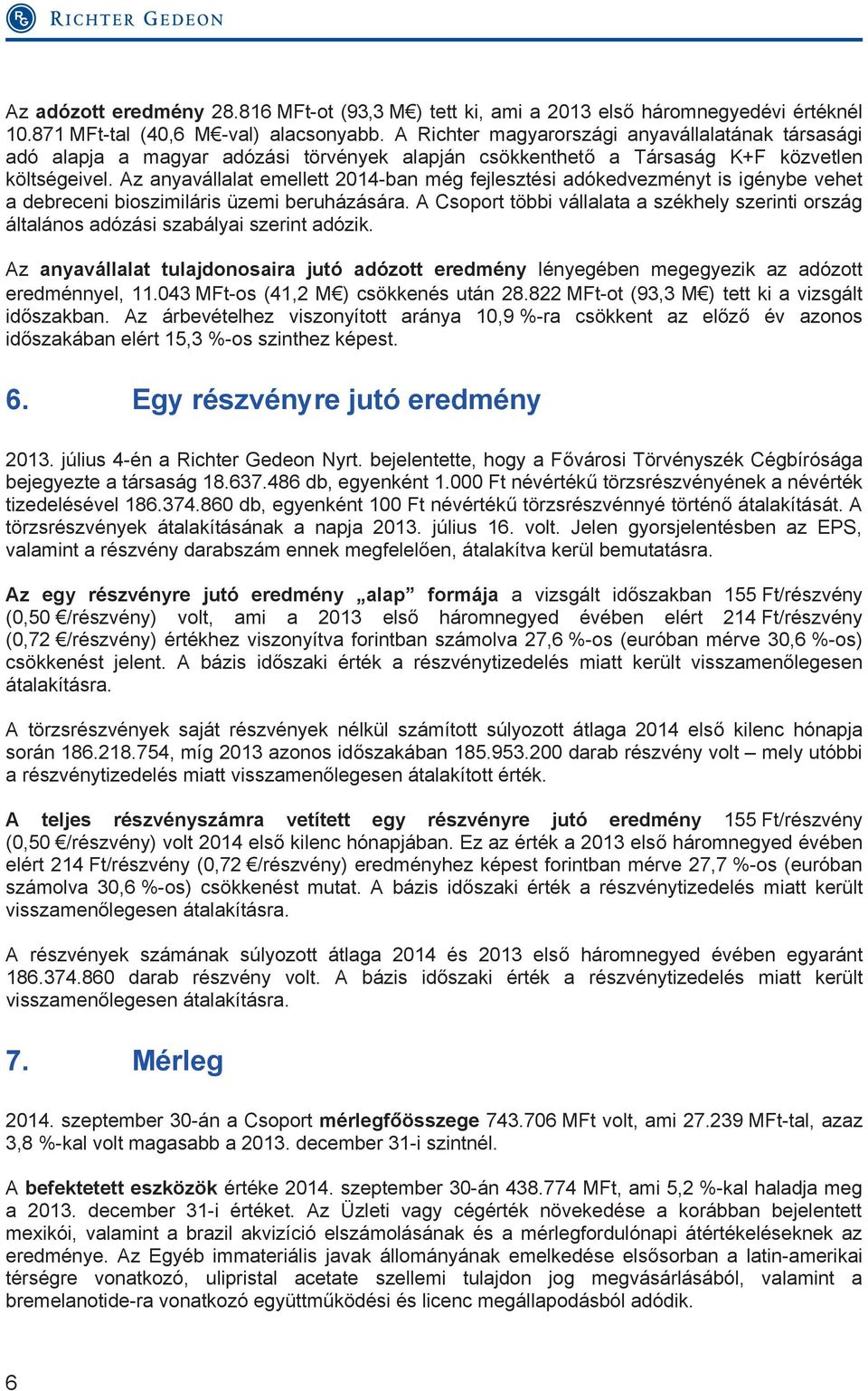 Az anyavállalat emellett 2014-ban még fejlesztési adókedvezményt is igénybe vehet a debreceni bioszimiláris üzemi beruházására.