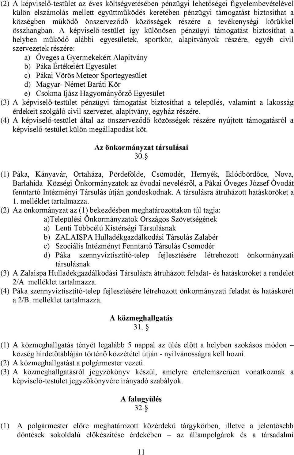 A képviselő-testület így különösen pénzügyi támogatást biztosíthat a helyben működő alábbi egyesületek, sportkör, alapítványok részére, egyéb civil szervezetek részére: a) Öveges a Gyermekekért