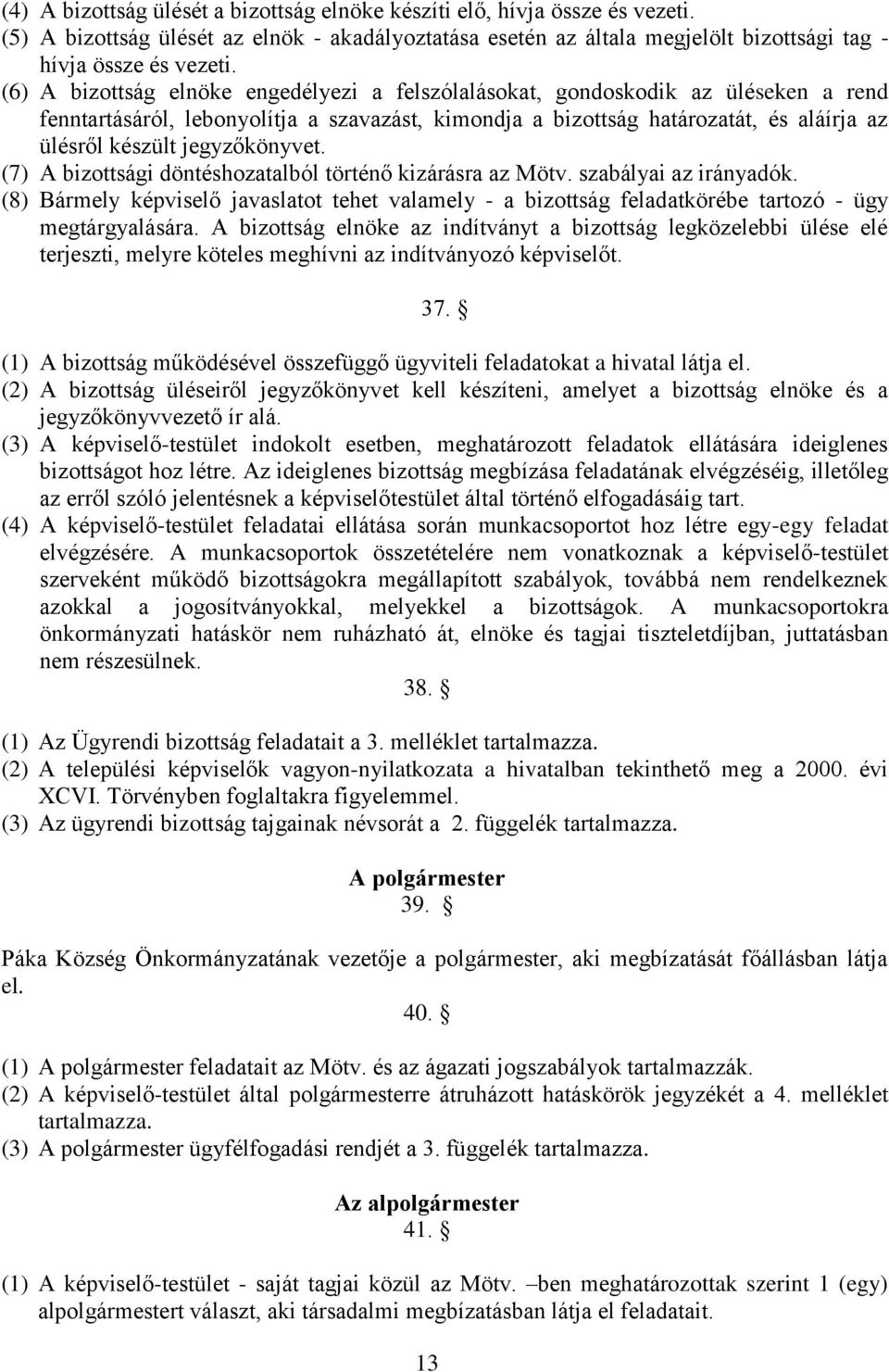 jegyzőkönyvet. (7) A bizottsági döntéshozatalból történő kizárásra az Mötv. szabályai az irányadók.