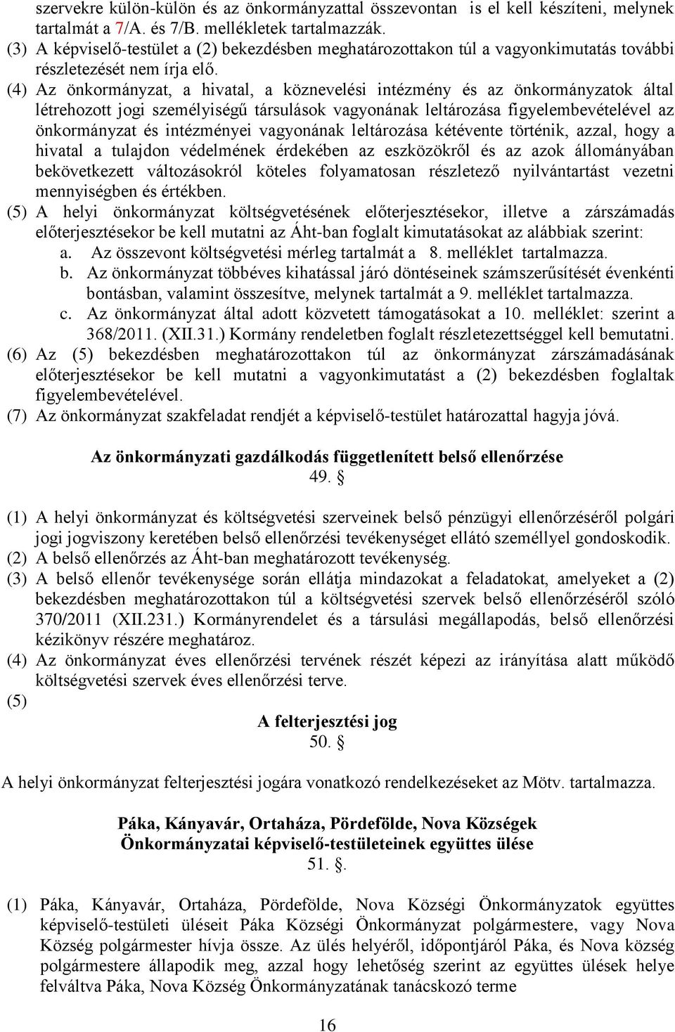 (4) Az önkormányzat, a hivatal, a köznevelési intézmény és az önkormányzatok által létrehozott jogi személyiségű társulások vagyonának leltározása figyelembevételével az önkormányzat és intézményei