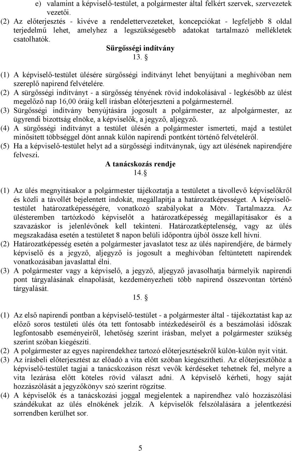 Sürgősségi indítvány 13. (1) A képviselő-testület ülésére sürgősségi indítványt lehet benyújtani a meghívóban nem szereplő napirend felvételére.