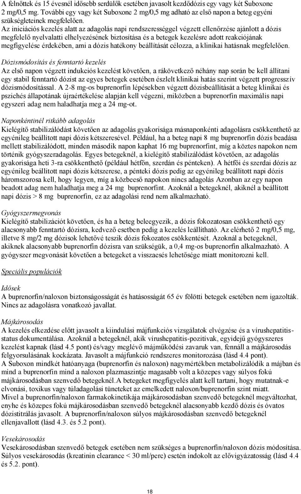 Az iniciációs kezelés alatt az adagolás napi rendszerességgel végzett ellenőrzése ajánlott a dózis megfelelő nyelvalatti elhelyezésének biztosítása és a betegek kezelésre adott reakciójának