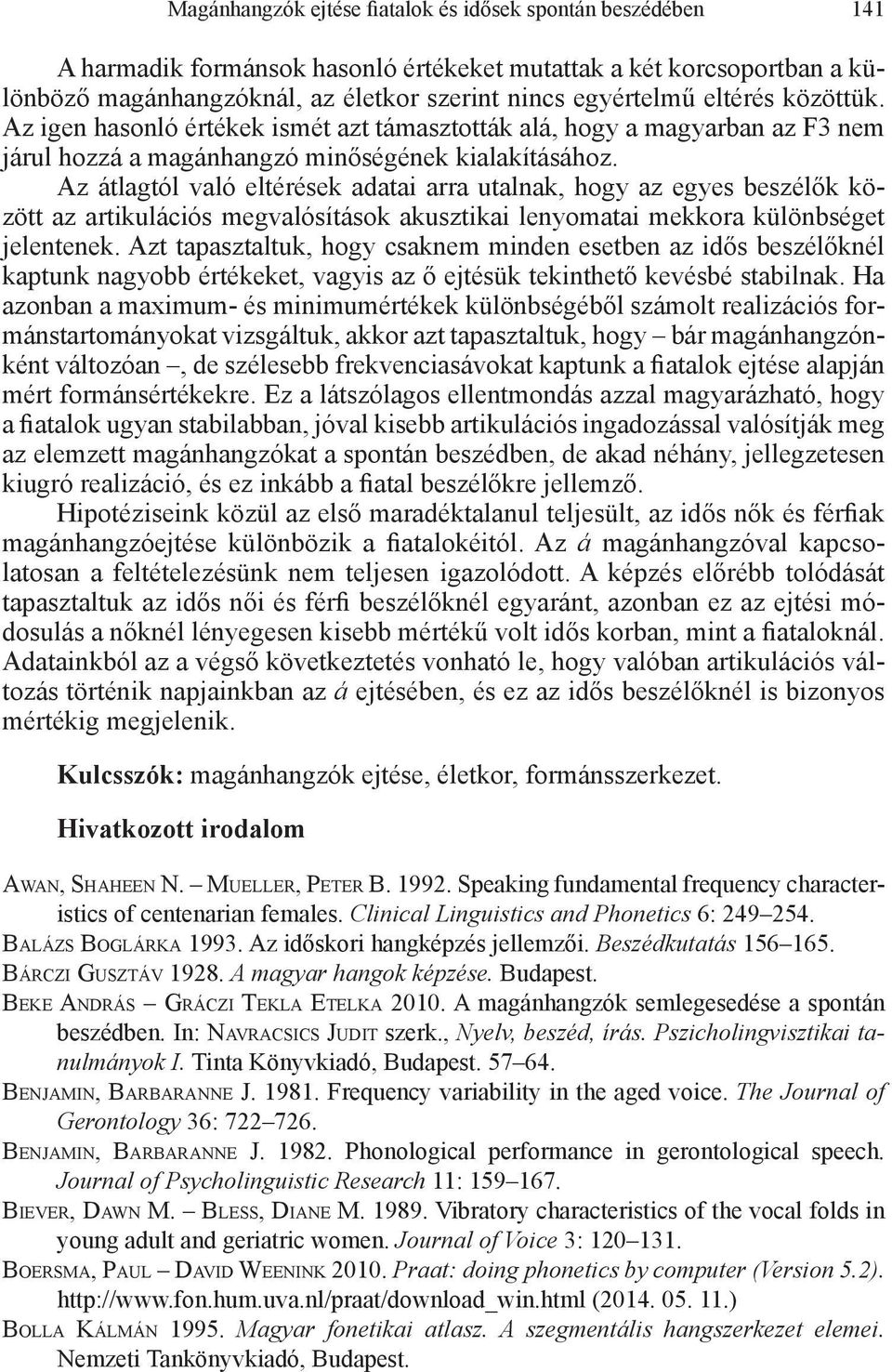 Az átlagtól való eltérések adatai arra utalnak, hogy az egyes beszélők között az artikulációs megvalósítások akusztikai lenyomatai mekkora különbséget jelentenek.