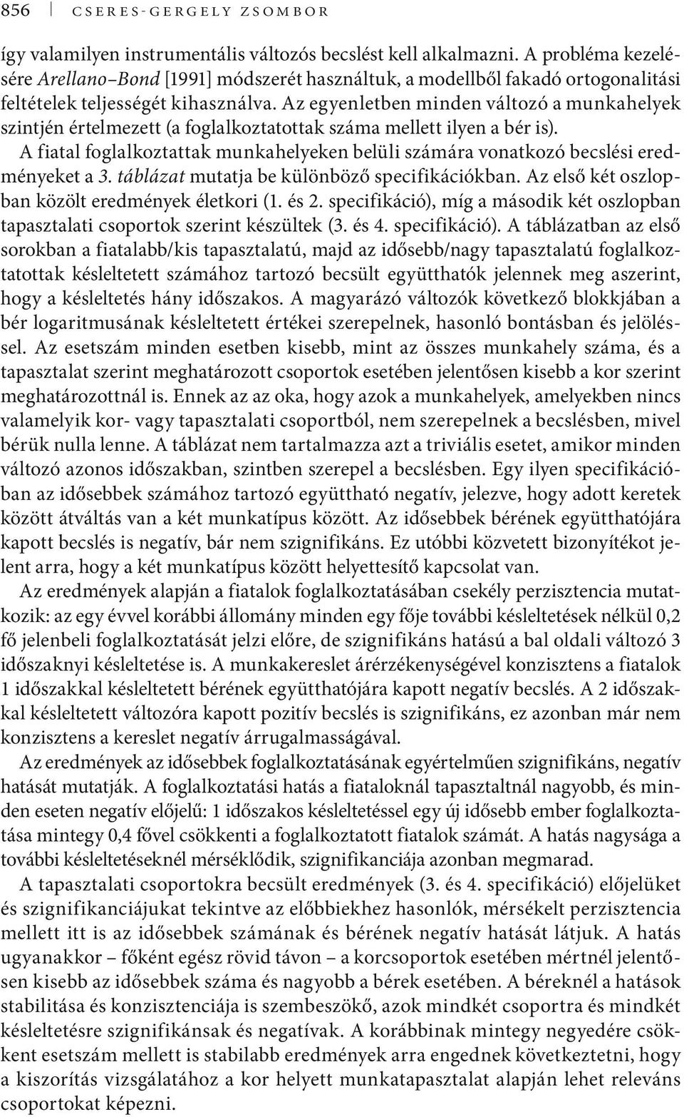 Az egyenletben minden változó a munkahelyek zintjén értelmezett (a foglalkoztatottak záma mellett ilyen a bér i).