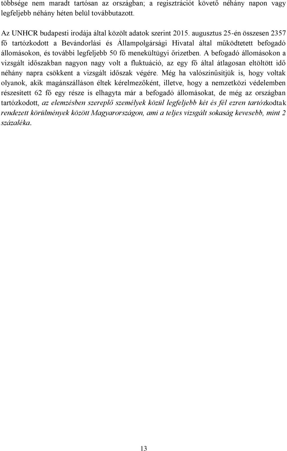 A befogadó állomásokon a vizsgált időszakban nagyon nagy volt a fluktuáció, az egy fő által átlagosan eltöltött idő néhány napra csökkent a vizsgált időszak végére.