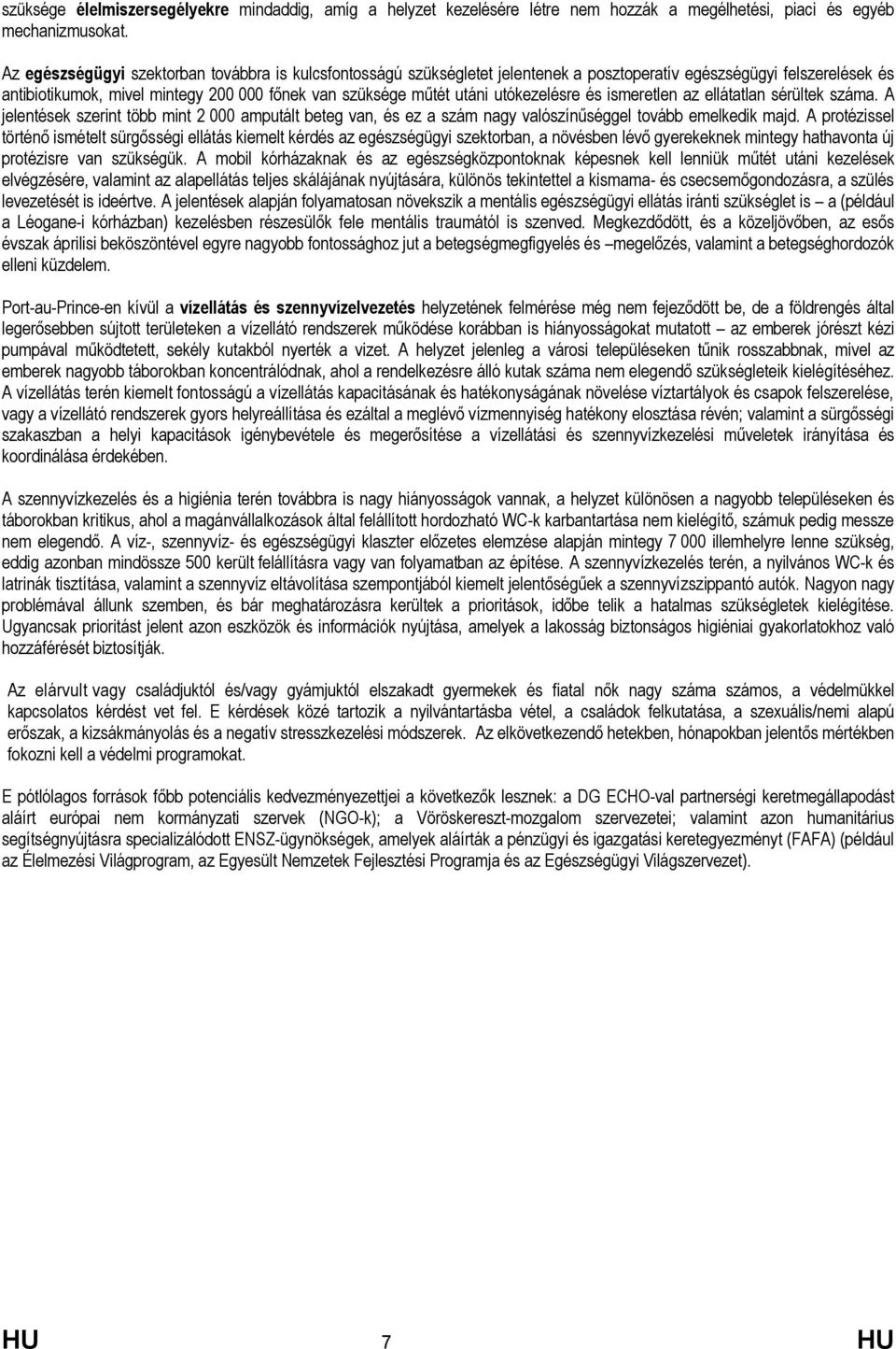 utókezelésre és ismeretlen az ellátatlan sérültek száma. A jelentések szerint több mint 2 000 amputált beteg van, és ez a szám nagy valószínűséggel tovább emelkedik majd.