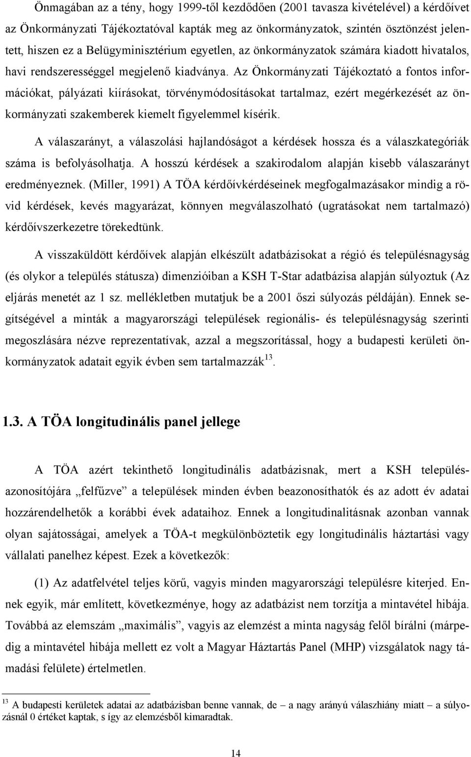 Az Önkormányzati Tájékoztató a fontos információkat, pályázati kiírásokat, törvénymódosításokat tartalmaz, ezért megérkezését az önkormányzati szakemberek kiemelt figyelemmel kísérik.