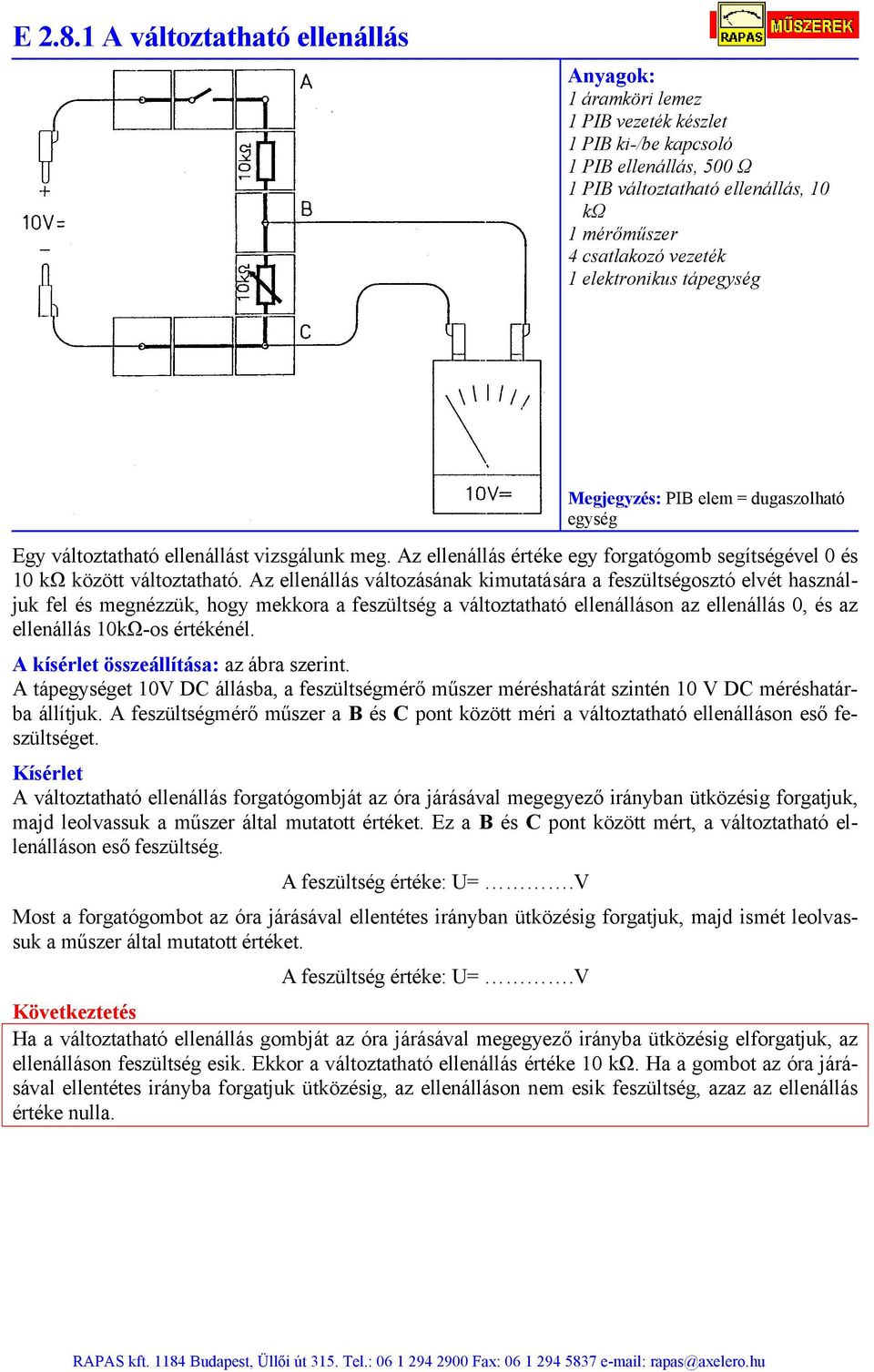 változtatható ellenállást vizsgálunk meg. Az ellenállás értéke egy forgatógomb segítségével 0 és 10 kω között változtatható.